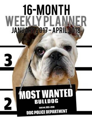 Cover of Most Wanted Bulldog 2017-2018 Weekly Planner - 16 Month