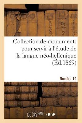 Cover of Collection de Monuments Pour Servir À l'Étude de la Langue Néo-Hellénique. Numéro 14