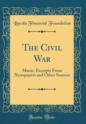 Cover of The Civil War: Music; Excerpts From Newspapers and Other Sources (Classic Reprint)