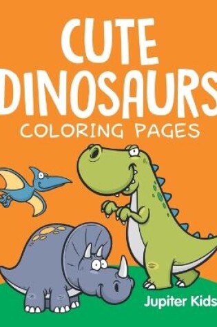 Cover of Cute Dinosaurs (Coloring Pages)