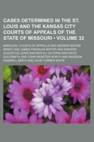 Cover of Cases Determined in the St. Louis and the Kansas City Courts of Appeals of the State of Missouri (Volume 32)