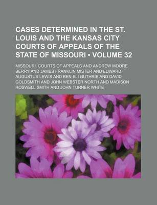 Book cover for Cases Determined in the St. Louis and the Kansas City Courts of Appeals of the State of Missouri (Volume 32)