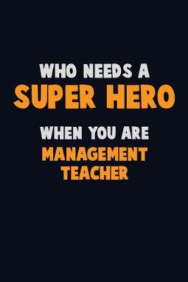 Book cover for Who Need A SUPER HERO, When You Are management teacher