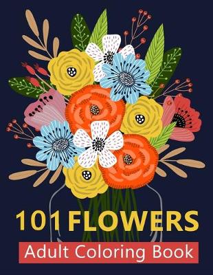 Book cover for 101 Flower Adult Coloring Book