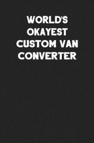 Cover of World's Okayest Custom Van Converter