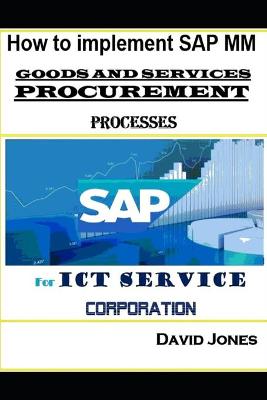 Book cover for How to Implement SAP MM- Goods and Services Procurement Processes for ICT service Corporation