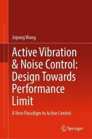 Cover of Active Vibration & Noise Control: Design Towards Performance Limit