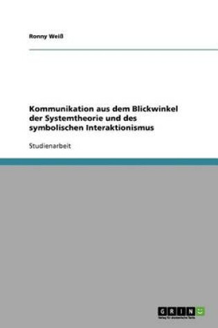 Cover of Kommunikation aus dem Blickwinkel der Systemtheorie und des symbolischen Interaktionismus