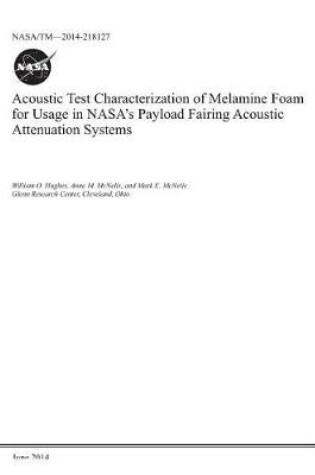 Cover of Acoustic Test Characterization of Melamine Foam for Usage in Nasa's Payload Fairing Acoustic Attenuation Systems