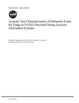 Book cover for Acoustic Test Characterization of Melamine Foam for Usage in Nasa's Payload Fairing Acoustic Attenuation Systems