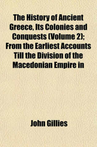 Cover of The History of Ancient Greece, Its Colonies and Conquests (Volume 2); From the Earliest Accounts Till the Division of the Macedonian Empire in