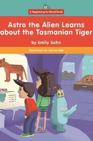 Cover of Astro the Alien Learns about the Tasmanian Tiger