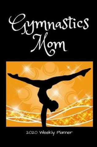Cover of Gymnastics Mom 2020 Weekly Planner