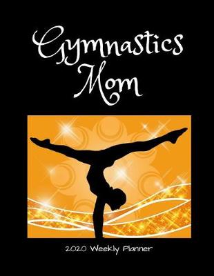 Book cover for Gymnastics Mom 2020 Weekly Planner