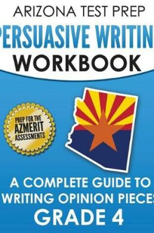 Cover of Arizona Test Prep Persuasive Writing Workbook Grade 4