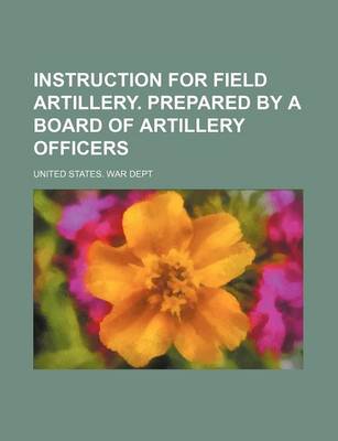 Book cover for Instruction for Field Artillery. Prepared by a Board of Artillery Officers