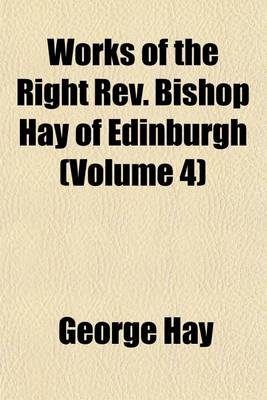 Book cover for Works of the Right REV. Bishop Hay of Edinburgh (Volume 4)