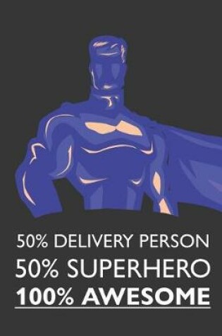 Cover of 50% Delivery Person 50% Superhero 100% Awesome