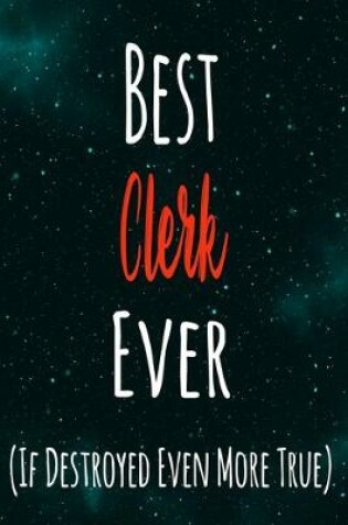Cover of Best Clerk Ever (If Destroyed Even More True)