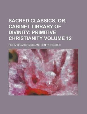 Book cover for Sacred Classics, Or, Cabinet Library of Divinity Volume 12