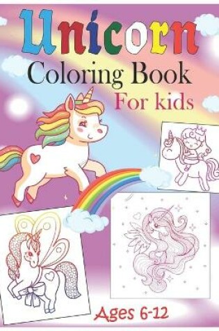 Cover of Unicorn Coloring Book For Kids Ages 6-12
