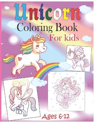 Book cover for Unicorn Coloring Book For Kids Ages 6-12