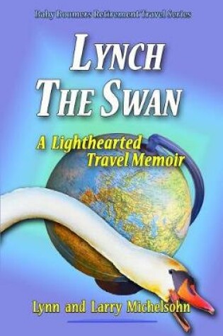 Cover of Lynch the Swan--A Lighthearted Travel Memoir