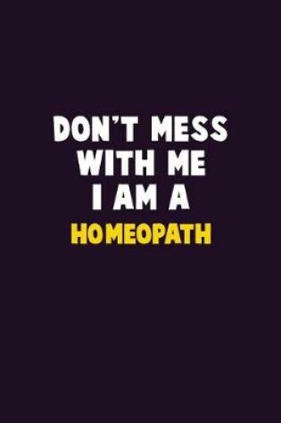 Cover of Don't Mess With Me, I Am A Homeopath