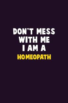 Book cover for Don't Mess With Me, I Am A Homeopath