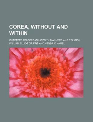 Book cover for Corea, Without and Within; Chapters on Corean History, Manners and Religion