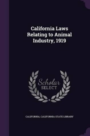 Cover of California Laws Relating to Animal Industry, 1919