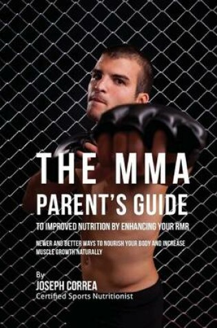 Cover of The MMA Parent's Guide to Improved Nutrition by Enhancing Your RMR