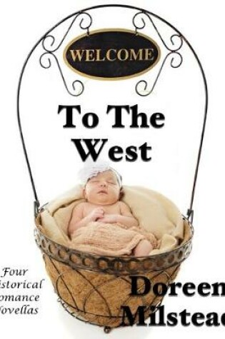 Cover of Welcome to the West: Four Historical Romance Novellas