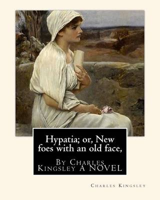 Book cover for Hypatia; or, New foes with an old face, By Charles Kingsley A NOVEL