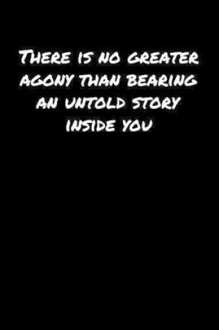 Cover of There Is No Greater Agony Than Bearing An Untold Story Inside You