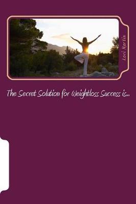 Book cover for The Secret Solution for Weightloss Success is...