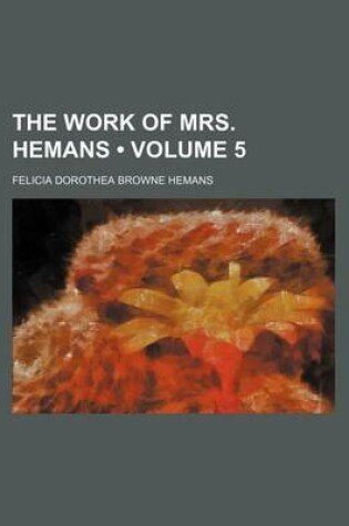 Cover of The Work of Mrs. Hemans (Volume 5)