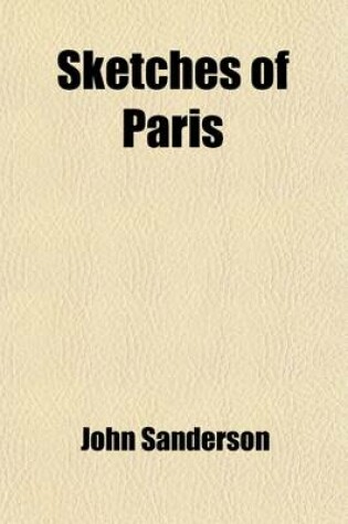 Cover of Sketches of Paris; In Familiar Letters to His Friends