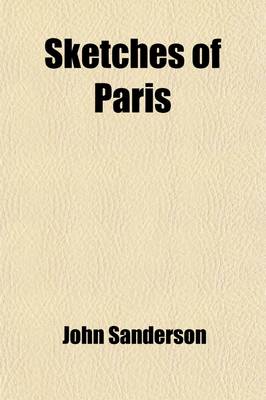 Book cover for Sketches of Paris; In Familiar Letters to His Friends