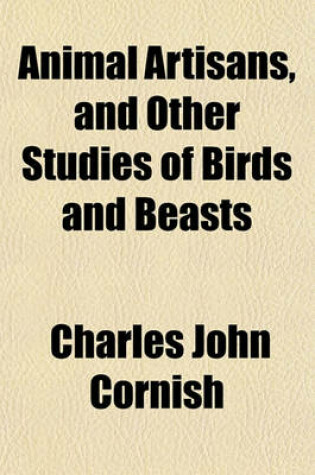 Cover of Animal Artisans and Other Studies of Birds and Beasts