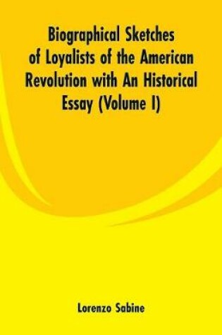 Cover of Biographical Sketches of Loyalists of the American Revolution with An Historical Essay