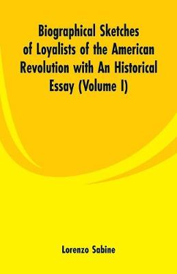 Book cover for Biographical Sketches of Loyalists of the American Revolution with An Historical Essay