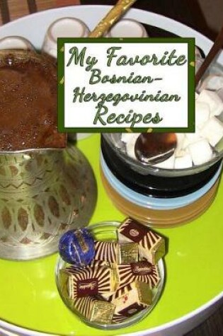 Cover of My Favorite Bosnian-Herzegovinian Recipes
