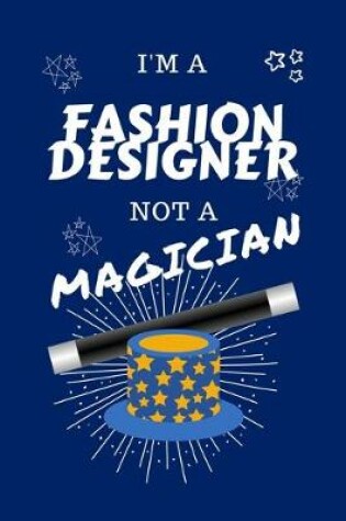 Cover of I'm A Fashion Designer Not A Magician