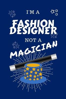 Book cover for I'm A Fashion Designer Not A Magician