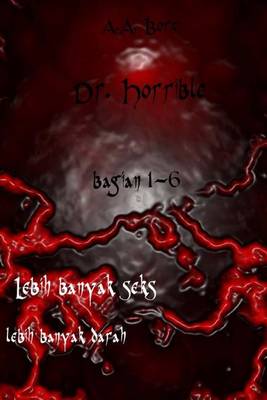 Book cover for Dr. Horrible Bagian 1-6 Lebih Banyak Seks, Lebih Banyak Darah