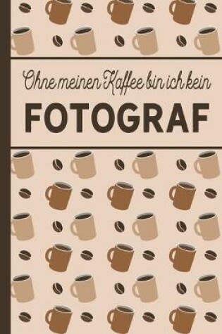 Cover of Ohne meinen Kaffee bin ich kein Fotograf