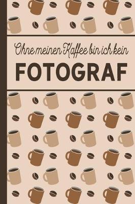 Book cover for Ohne meinen Kaffee bin ich kein Fotograf