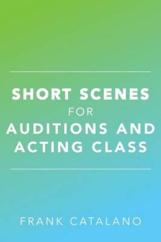 Cover of Short Scenes for Auditions and Acting Class