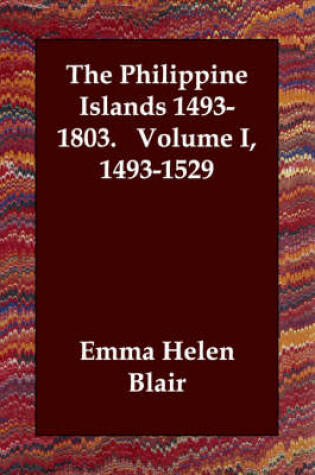 Cover of The Philippine Islands 1493-1803. Volume I, 1493-1529